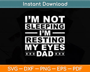 I'm Not Sleeping I'm Just Resting My Eyes Funny Dad Svg Digital Cutting File