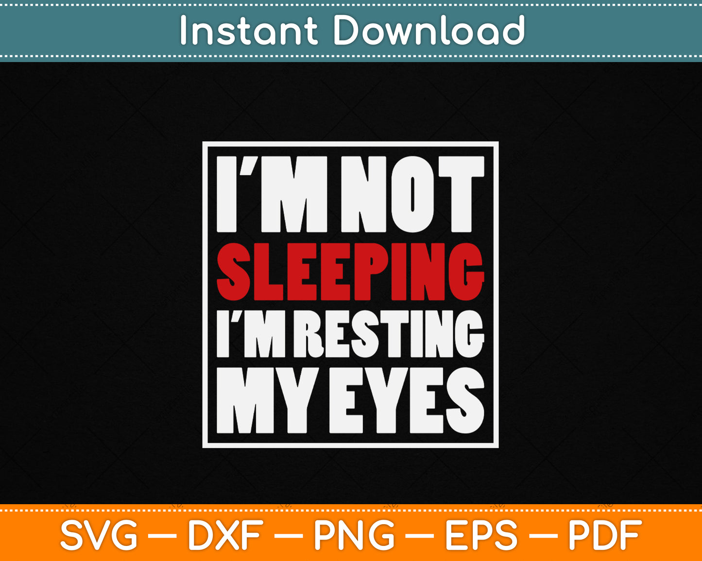 I'm Not Sleeping I'm Resting My Eyes SVG design with a funny sarcastic quote