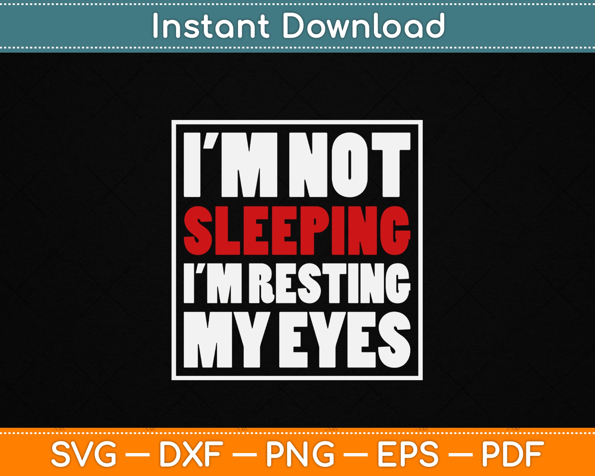 I'm Not Sleeping I'm Resting My Eyes SVG design with a funny sarcastic quote