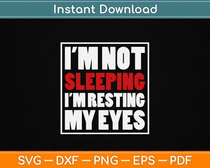 I'm Not Sleeping I'm Resting My Eyes SVG design with a funny sarcastic quote