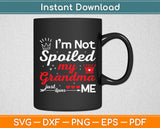 I'm Not Spoiled My Grandma Just Loves Me Valentines Day Svg Digital Cutting File
