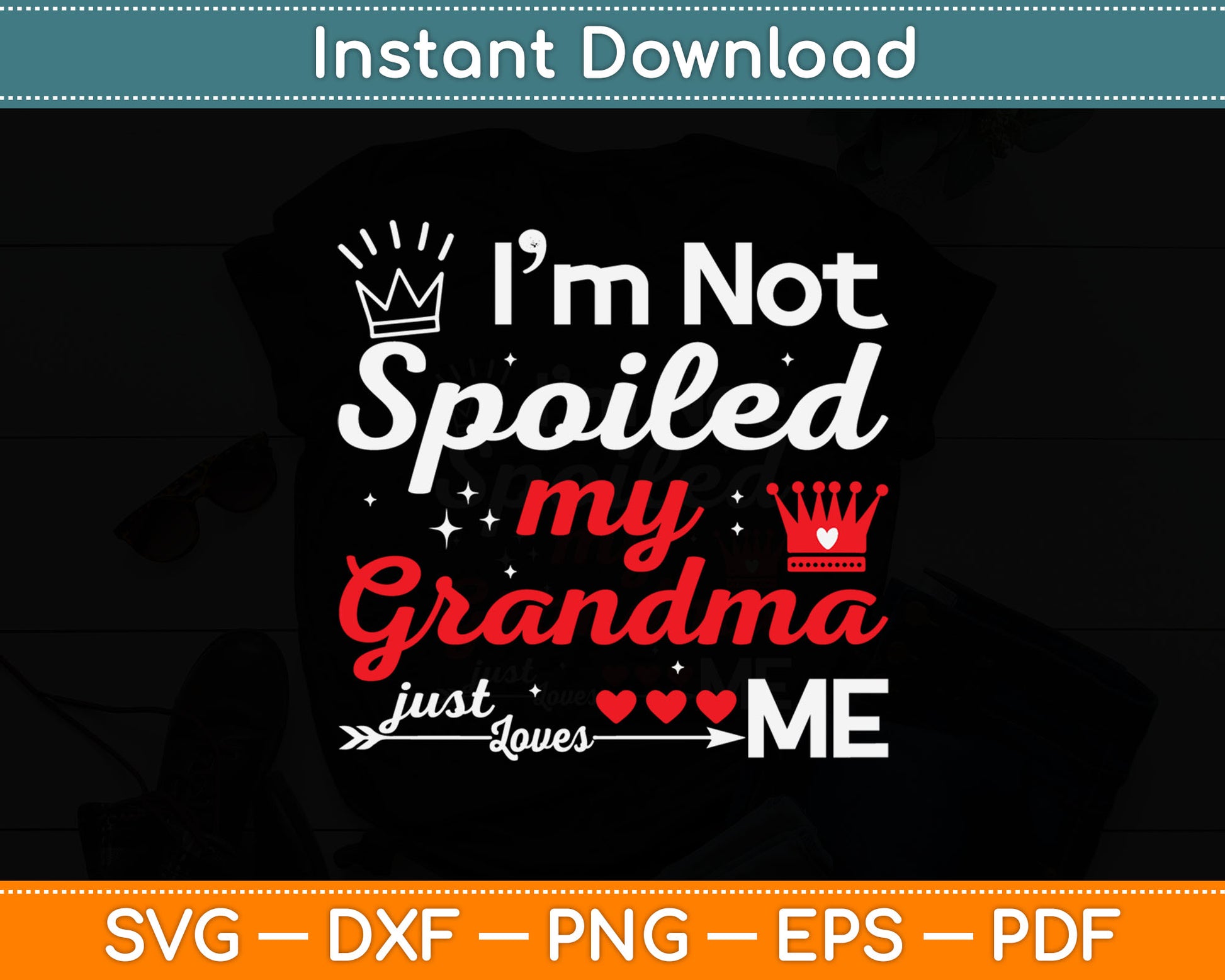 I'm Not Spoiled My Grandma Just Loves Me Valentines Day Svg Digital Cutting File