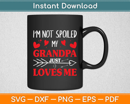 I’m Not Spoiled My Grandpa Just Loves Me Svg Digital Cutting File