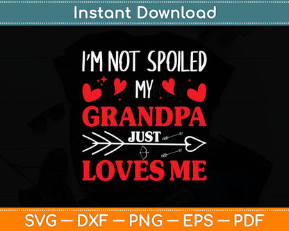 I’m Not Spoiled My Grandpa Just Loves Me Svg Digital Cutting File