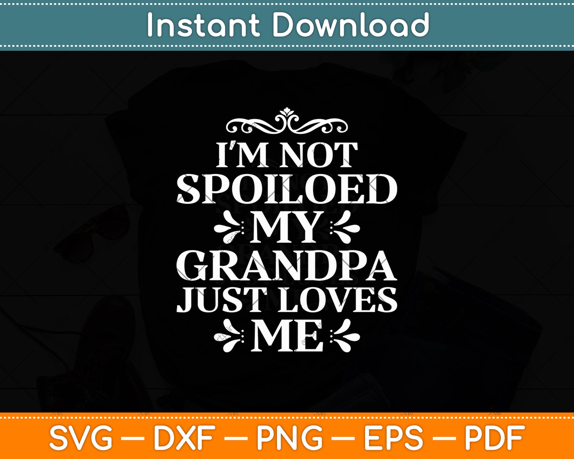 I'm Not Spoiled My Grandpa Loves Me Funny Svg Digital Cutting File
