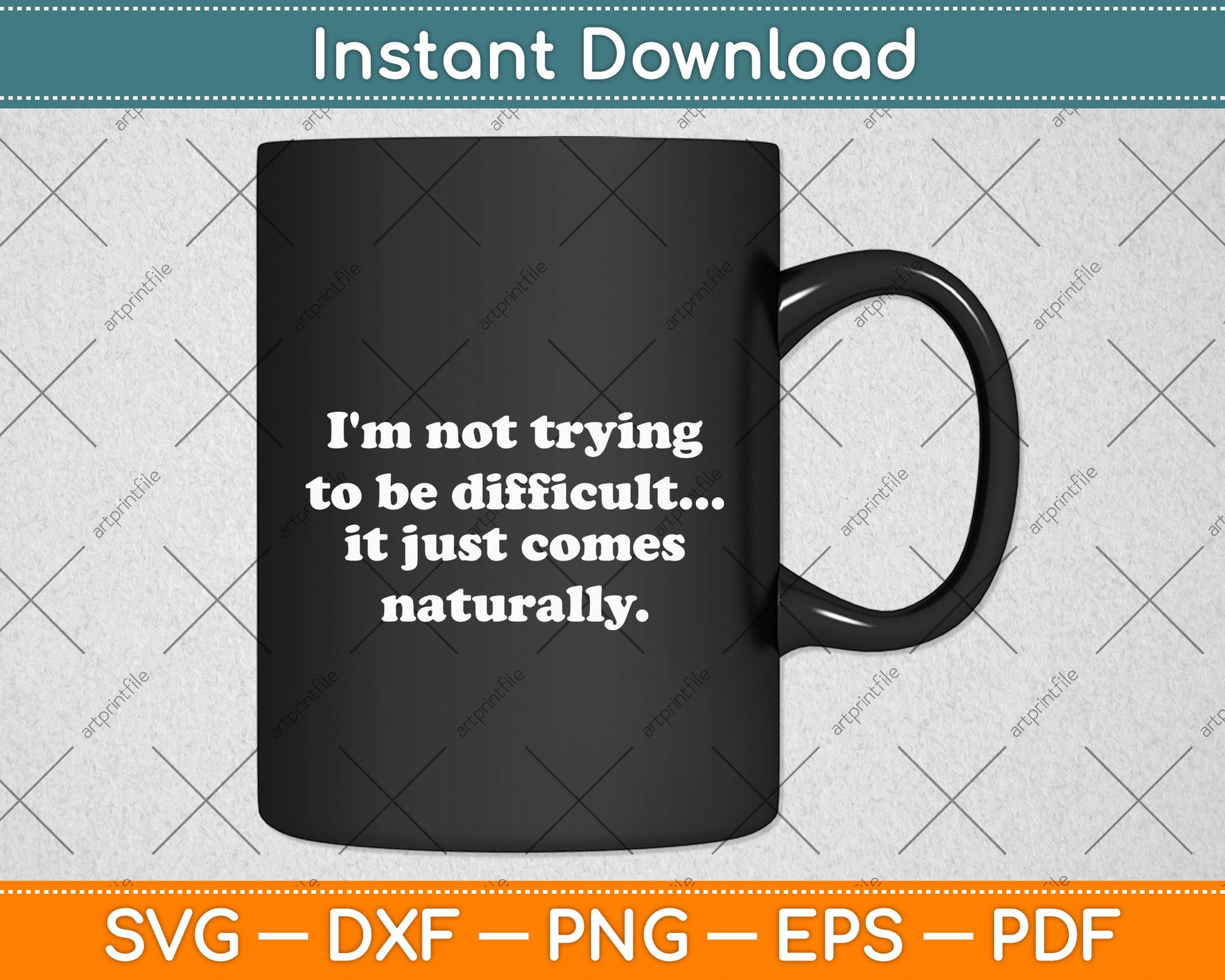 I'm Not Trying To Be Difficult Sarcastic Funny Svg Design Digital Cutting File