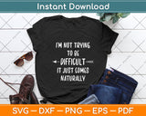 I'm Not Trying To Be Difficult Sarcastic Svg Png Dxf Digital Cutting File