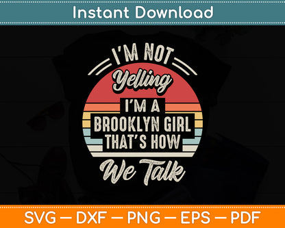 I'm Not Yelling I'm A Brooklyn Sarcastic Vintage Svg Png Dxf Digital Cutting File
