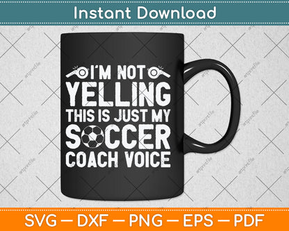 I'm Not Yelling This Is Just My Soccer Coach Voice Mom Dad Svg Digital Cutting File
