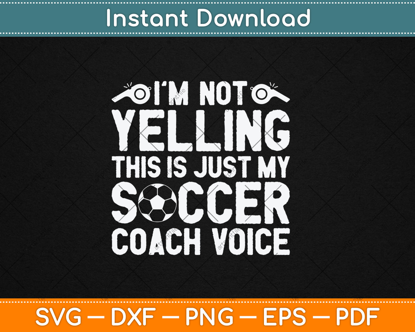 I'm Not Yelling This Is Just My Soccer Coach Voice Mom Dad Svg Digital Cutting File