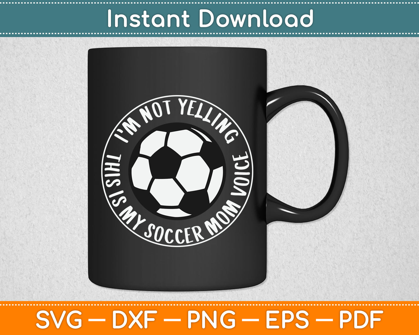 I'm Not Yelling This is My Soccer Mom Voice Funny Soccer Mom SVG Digital Cutting File