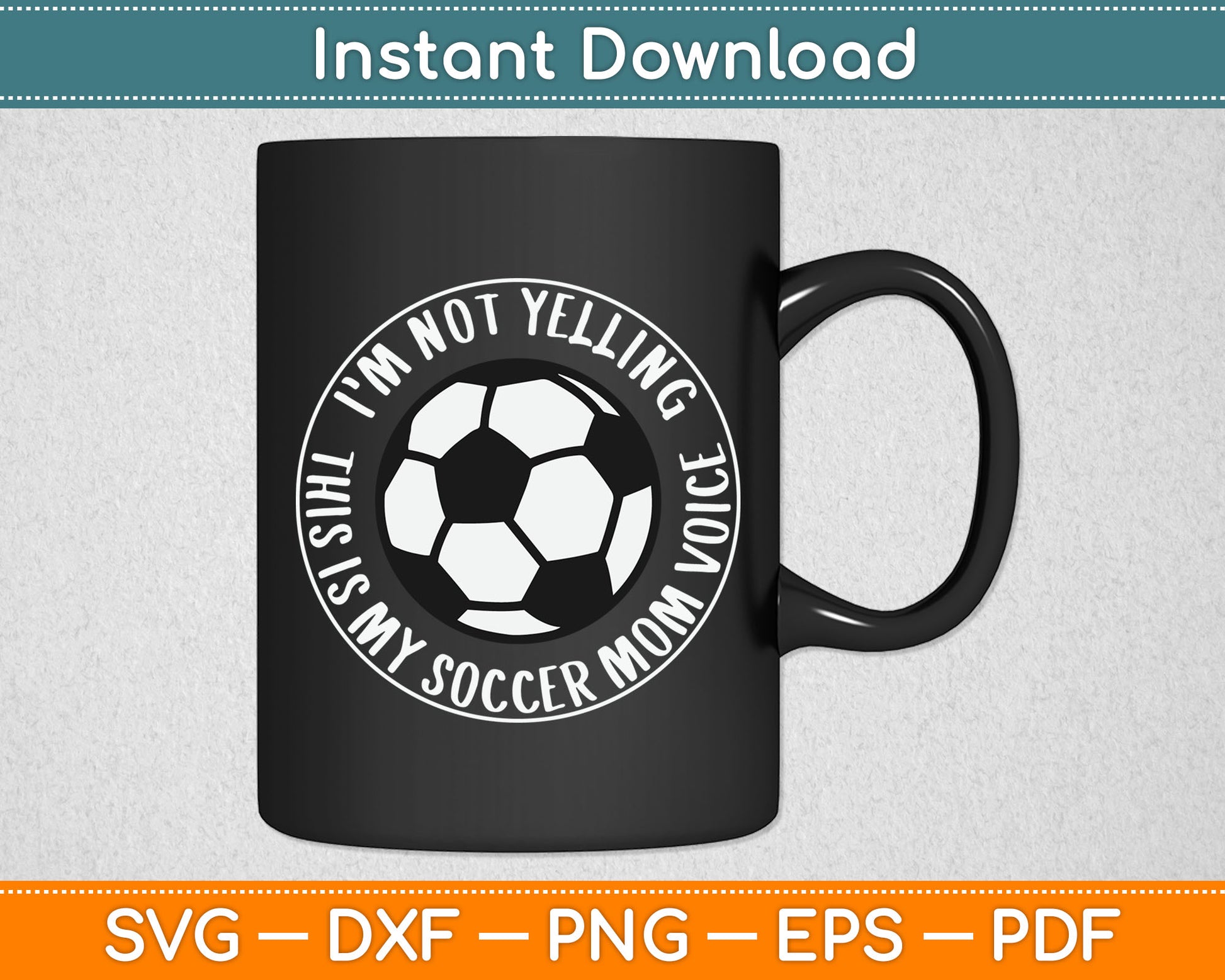 I'm Not Yelling This is My Soccer Mom Voice Funny Soccer Mom SVG Digital Cutting File