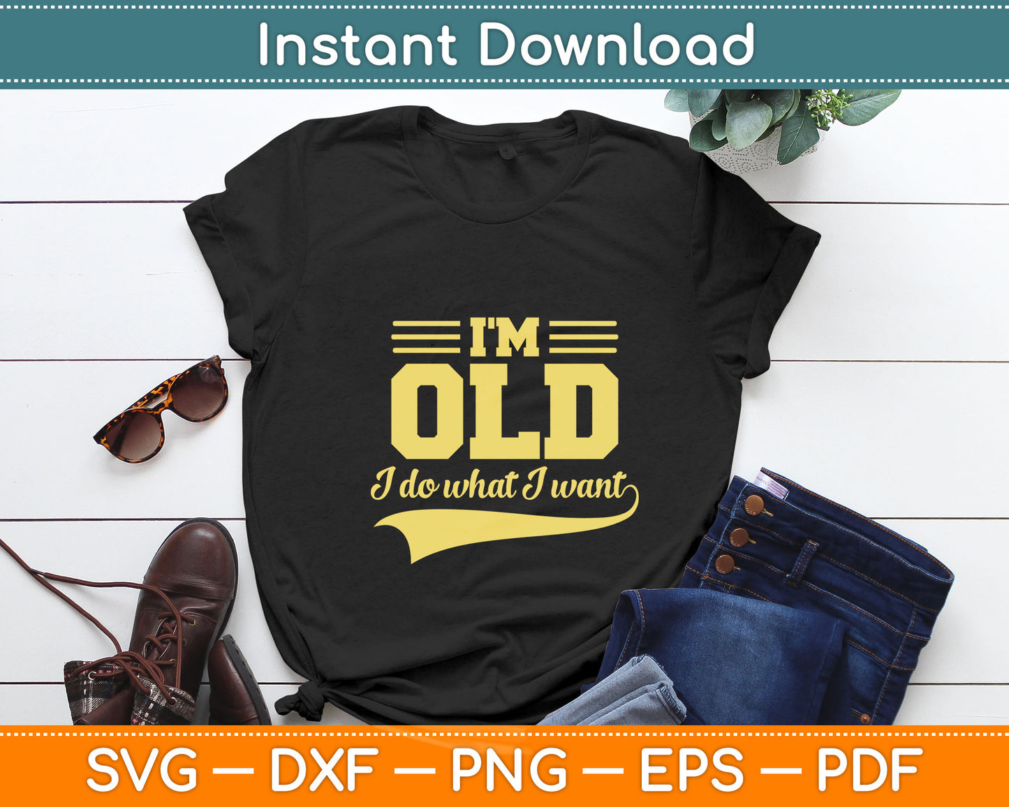 I'm Old I Do What I Want Retiree Old Person Senior Citizen Svg Digital Cutting File