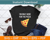 I'm Only Here For The Pizza Svg Digital Cutting File