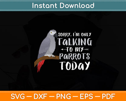 I'm Only Talking To My Parrots Today African Grey Svg Digital Cutting File