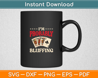 I'm Probably Bluffing Casino Poker Card Game Gambler Svg Digital Cutting File