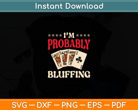 I'm Probably Bluffing Casino Poker Card Game Gambler Svg Digital Cutting File