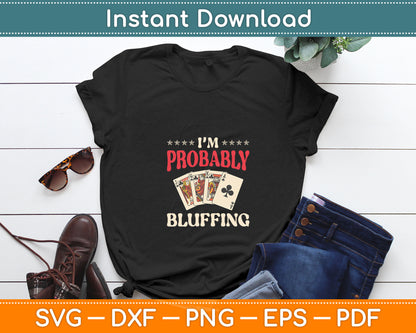 I'm Probably Bluffing Casino Poker Card Game Gambler Svg Digital Cutting File