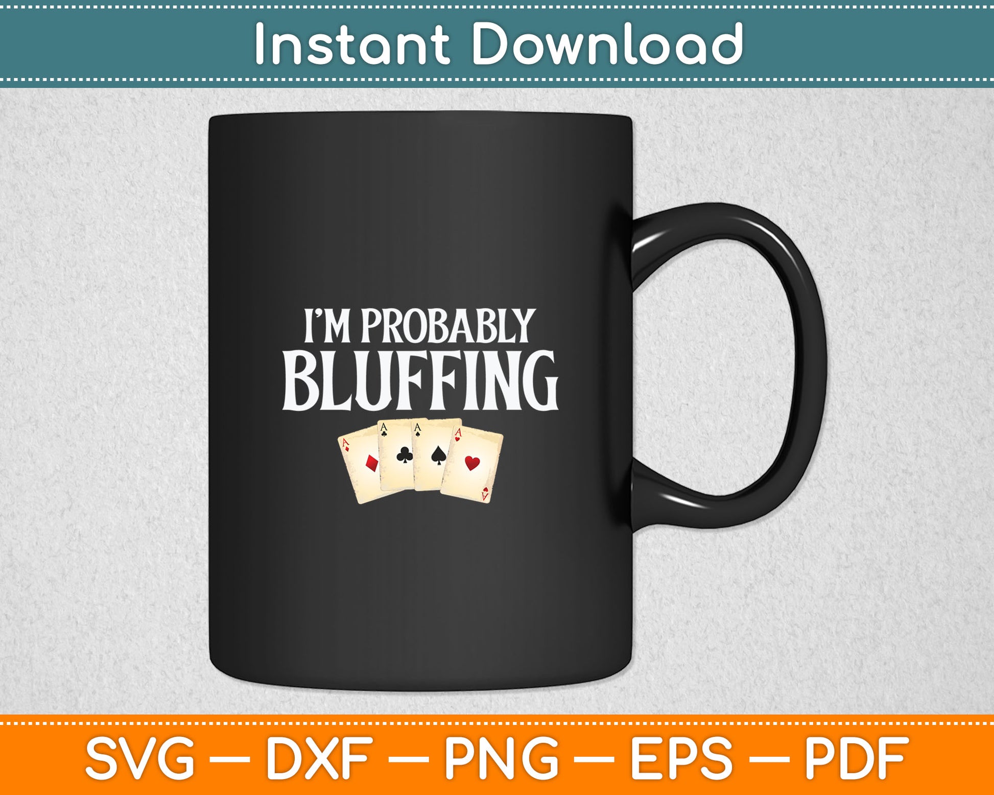 I'm Probably Bluffing Funny Poker Player Gambler Card Game Svg Digital Cutting File