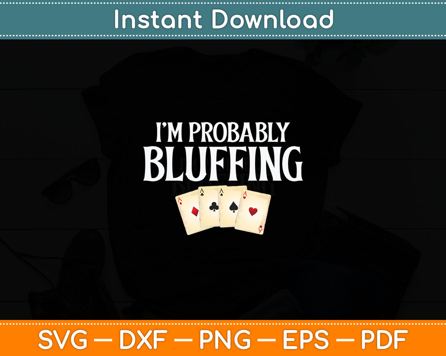 I'm Probably Bluffing Funny Poker Player Gambler Card Game Svg Digital Cutting File