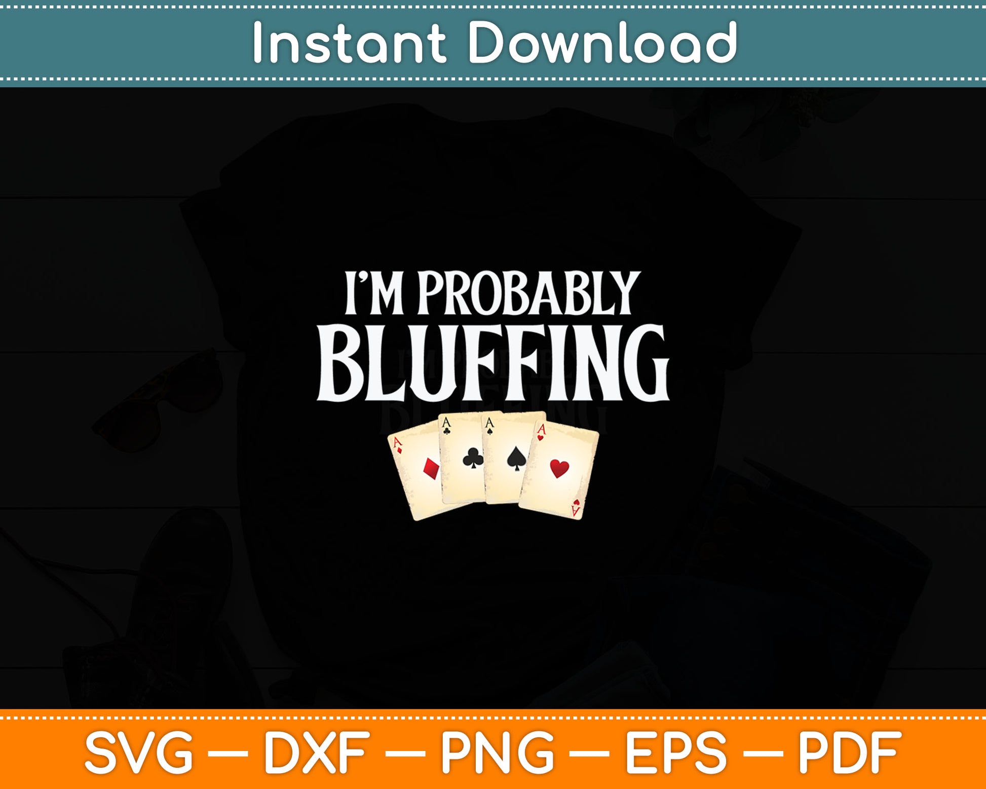 I'm Probably Bluffing Funny Poker Player Gambler Card Game Svg Digital Cutting File