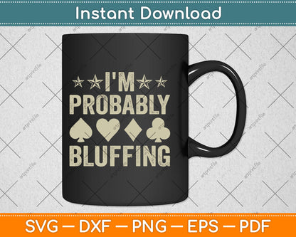 I'm Probably Bluffing Poker Distressed Gambling Cards Svg Digital Cutting File
