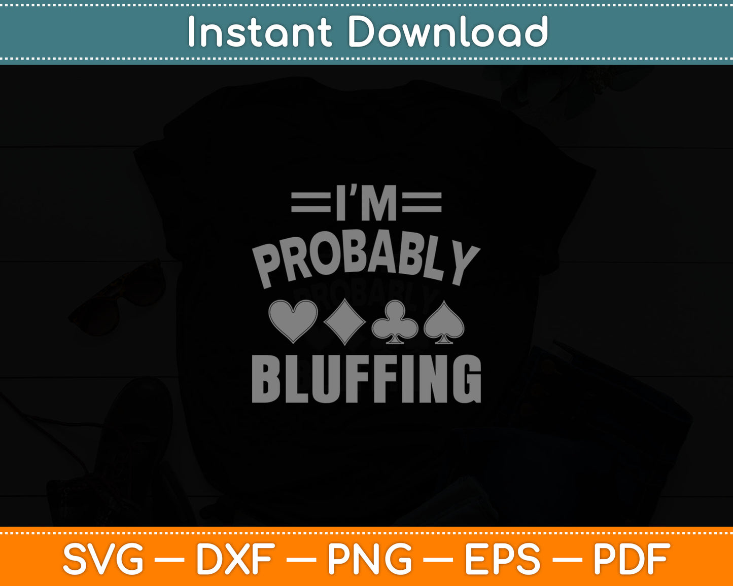 I'm Probably Bluffing Poker Distressed Gambling Cards Svg Digital Cutting File