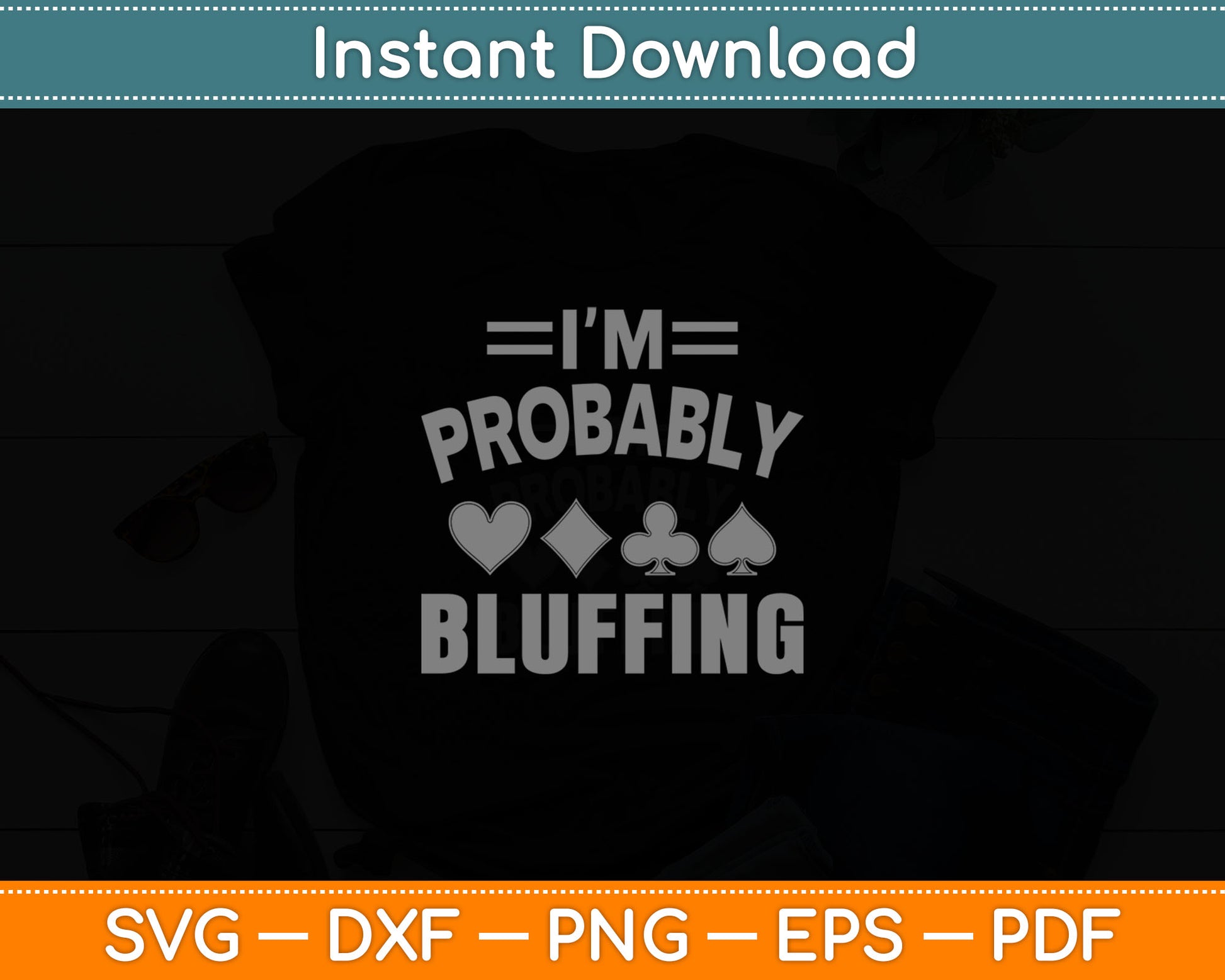 I'm Probably Bluffing Poker Distressed Gambling Cards Svg Digital Cutting File