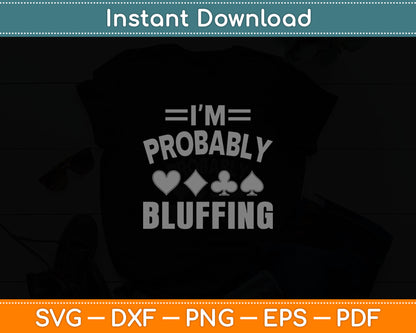 I'm Probably Bluffing Poker Distressed Gambling Cards Svg Digital Cutting File