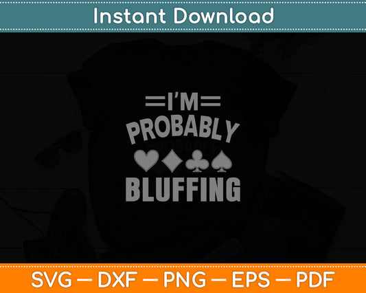I'm Probably Bluffing Poker Distressed Gambling Cards Svg Digital Cutting File