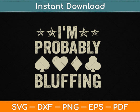 I'm Probably Bluffing Poker Distressed Gambling Cards Svg Digital Cutting File