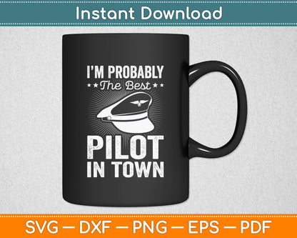 I'm Probably The Best Pilot In Town Svg Png Dxf Digital Cutting File