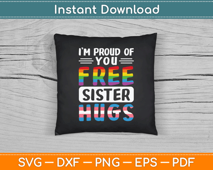 I'm Proud Of You Free Sister Hugs LGBTQ Gay Pride SVG Digital Cutting File