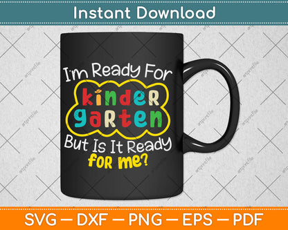 I'm Ready For Kindergarten But Is It Ready For Me Funny Svg Digital Cutting File