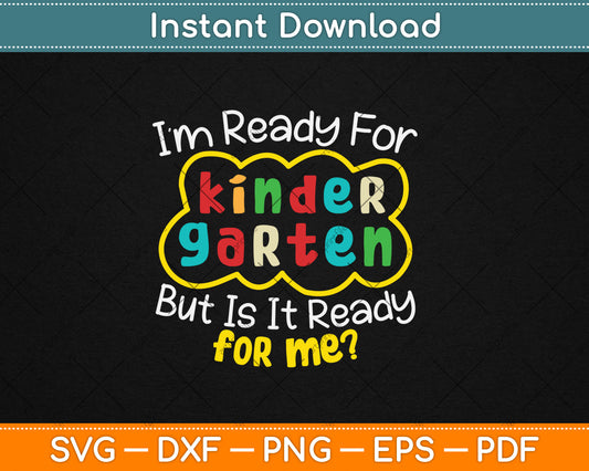 I'm Ready For Kindergarten But Is It Ready For Me Funny Svg Digital Cutting File