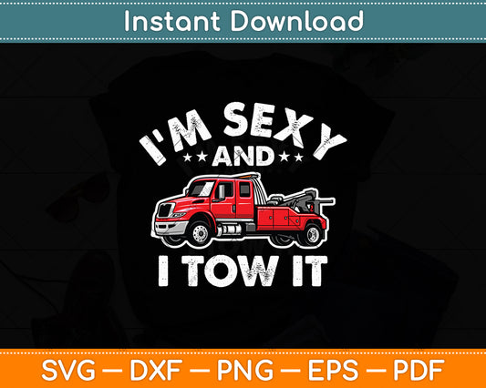 I’m Sexy And I Tow It Tow Truck Driver Funny Svg Digital Cutting File