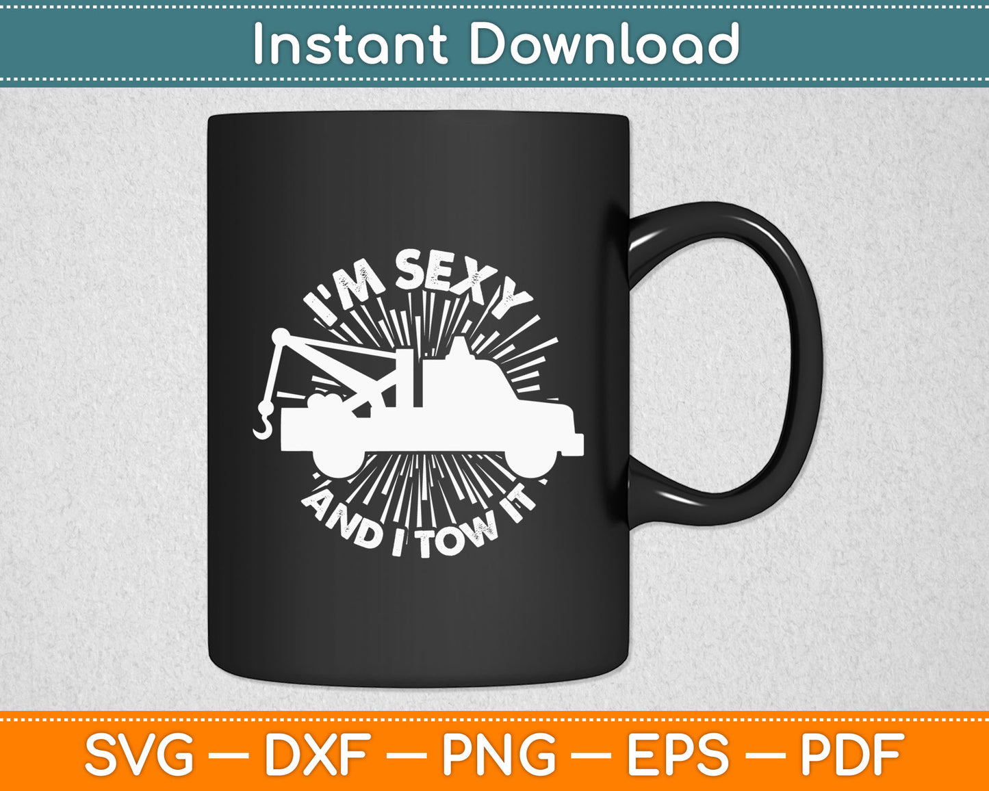I'm Sexy and I Tow It Tow Truck Driver Svg Digital Cutting File