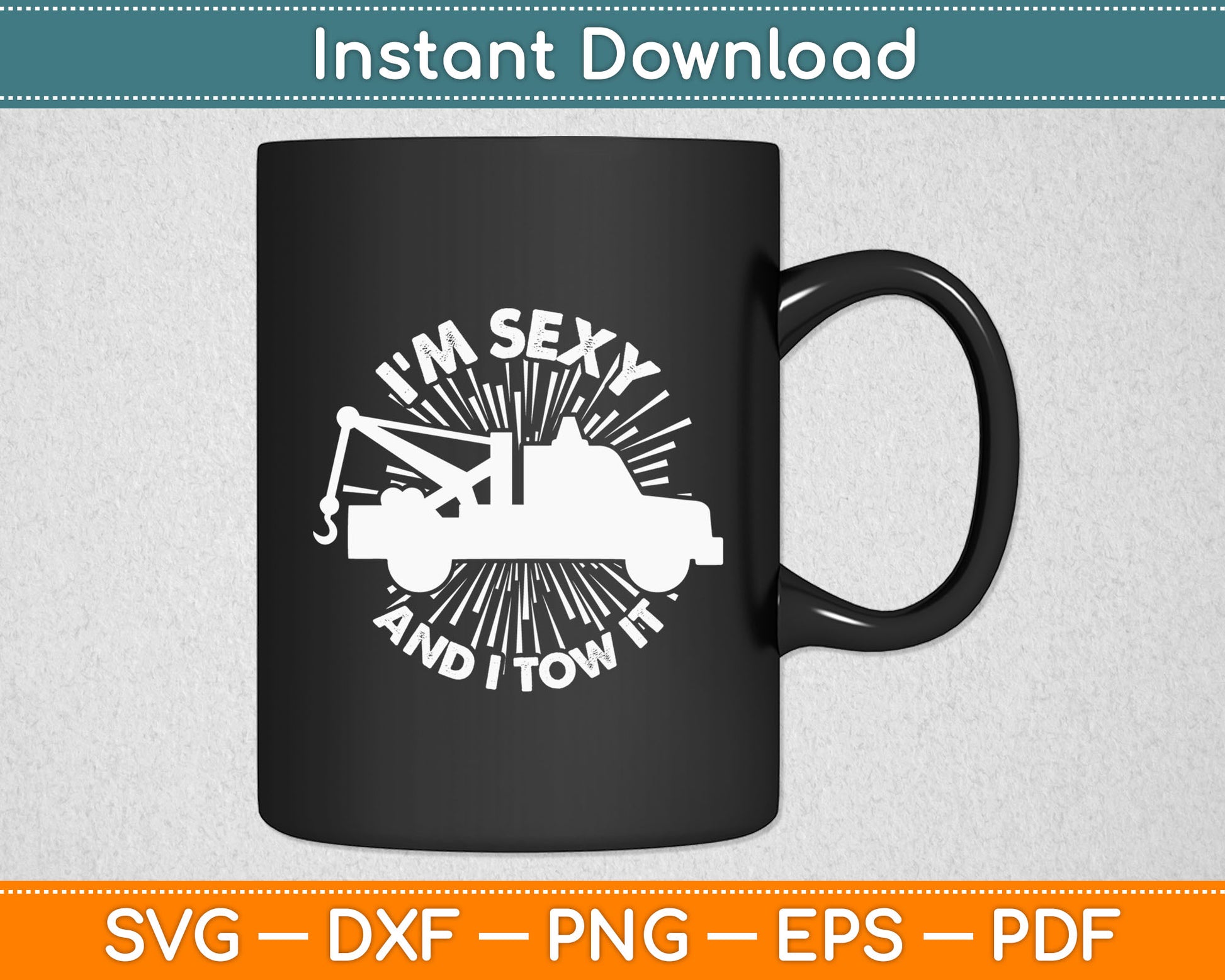 I'm Sexy and I Tow It Tow Truck Driver Svg Digital Cutting File