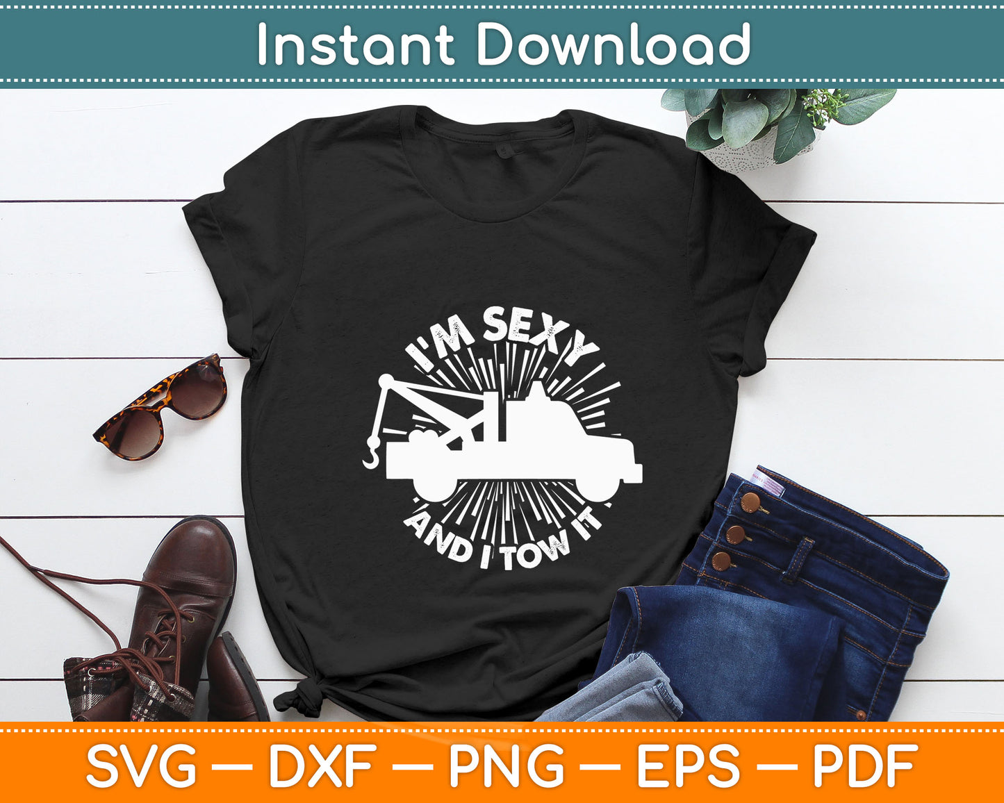 I'm Sexy and I Tow It Tow Truck Driver Svg Digital Cutting File