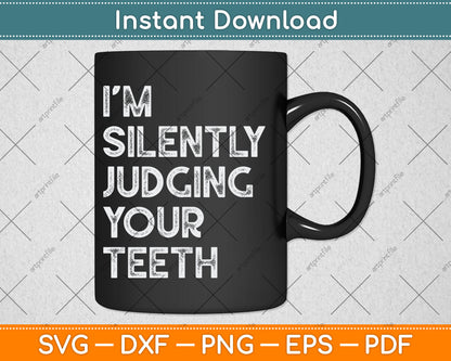 I'm Silently Judging Your Teeth Funny Dentist Quote Saying Svg Digital Cutting File