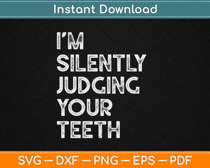 I'm Silently Judging Your Teeth Funny Dentist Quote Saying Svg Digital Cutting File