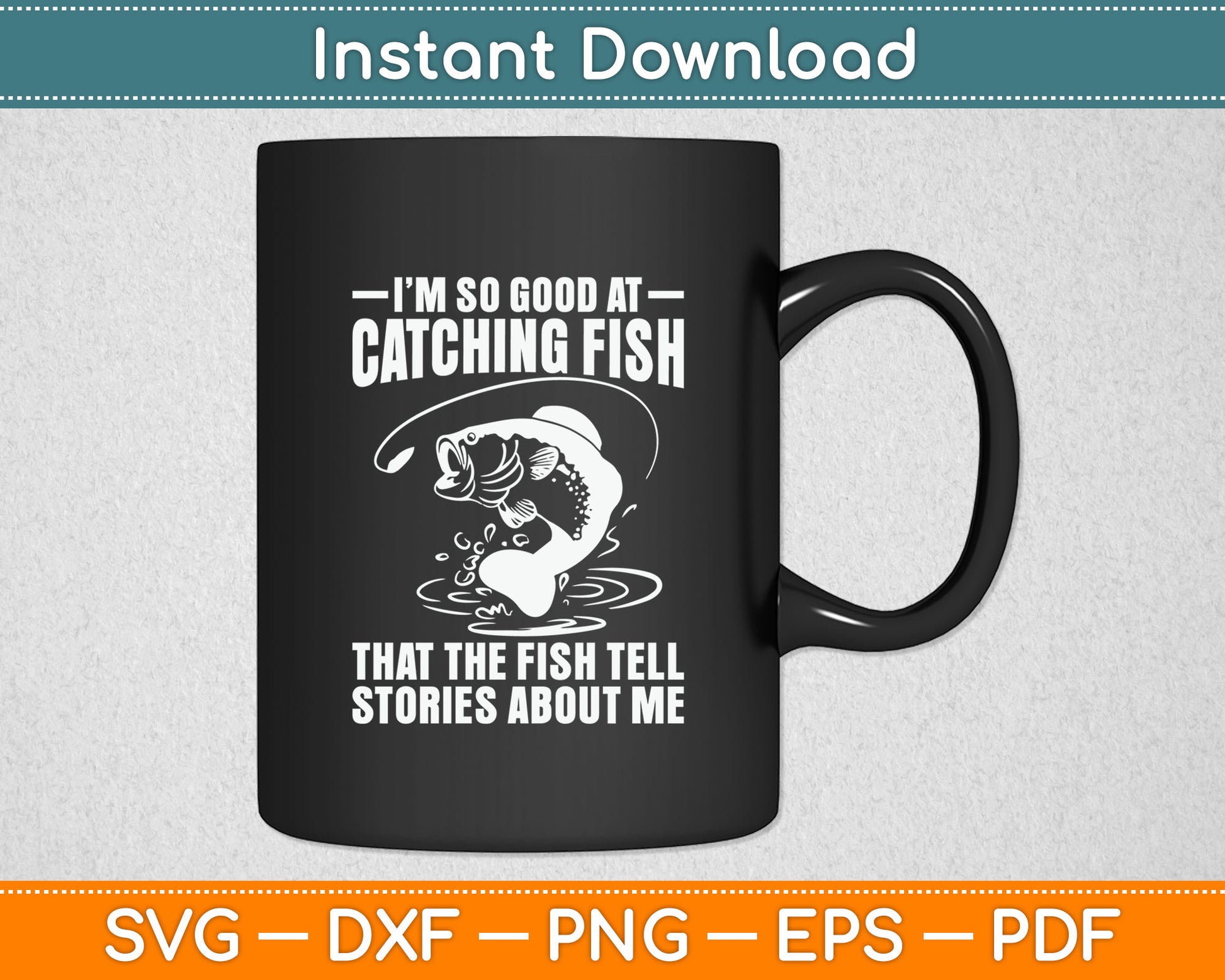 I'm So Good At Catching Fish That The Fish Tell Stories Svg Digital Cutting File