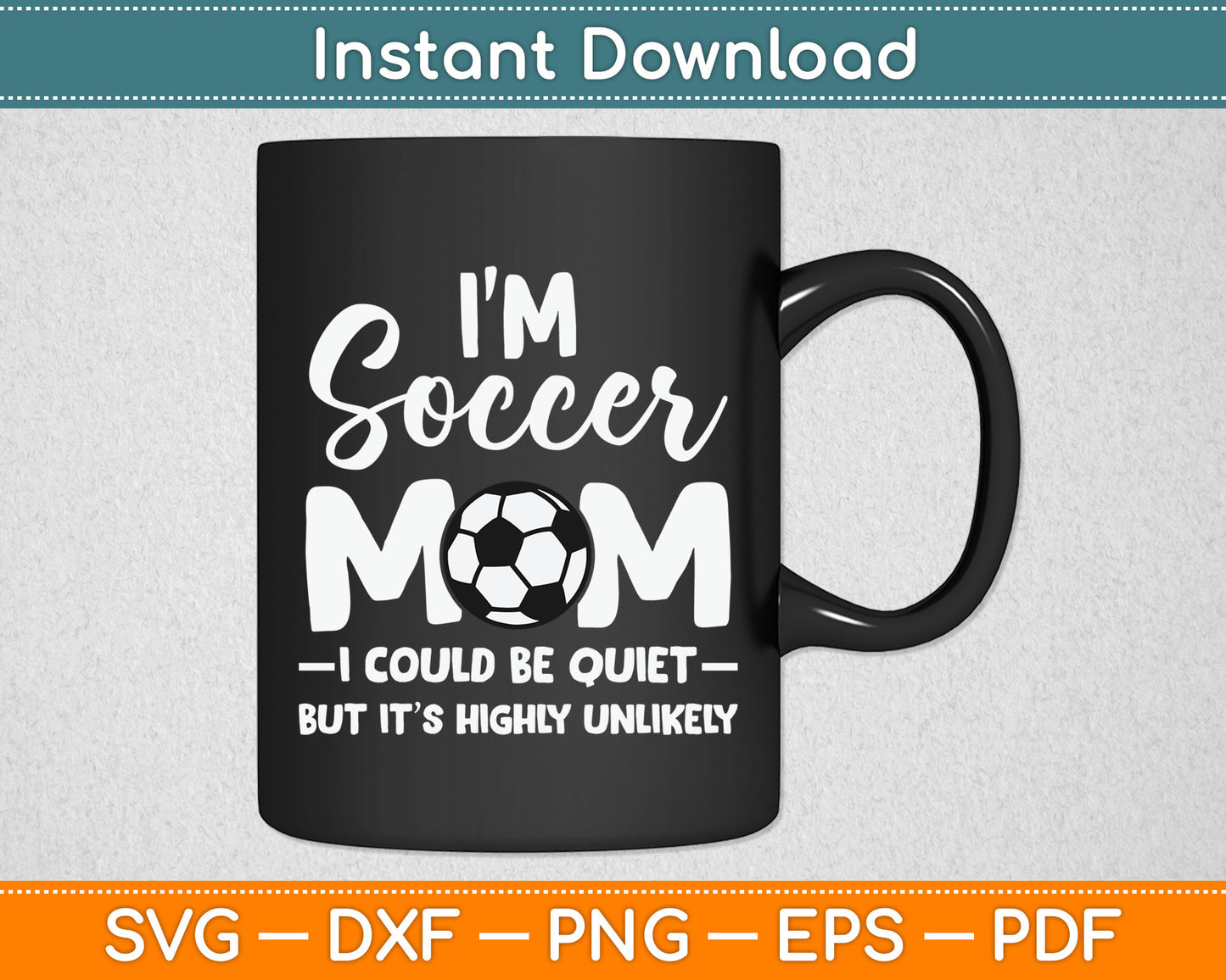I'm Soccer Mom I Could Be Quiet Soccer Ball Soccer Svg Digital Cutting File