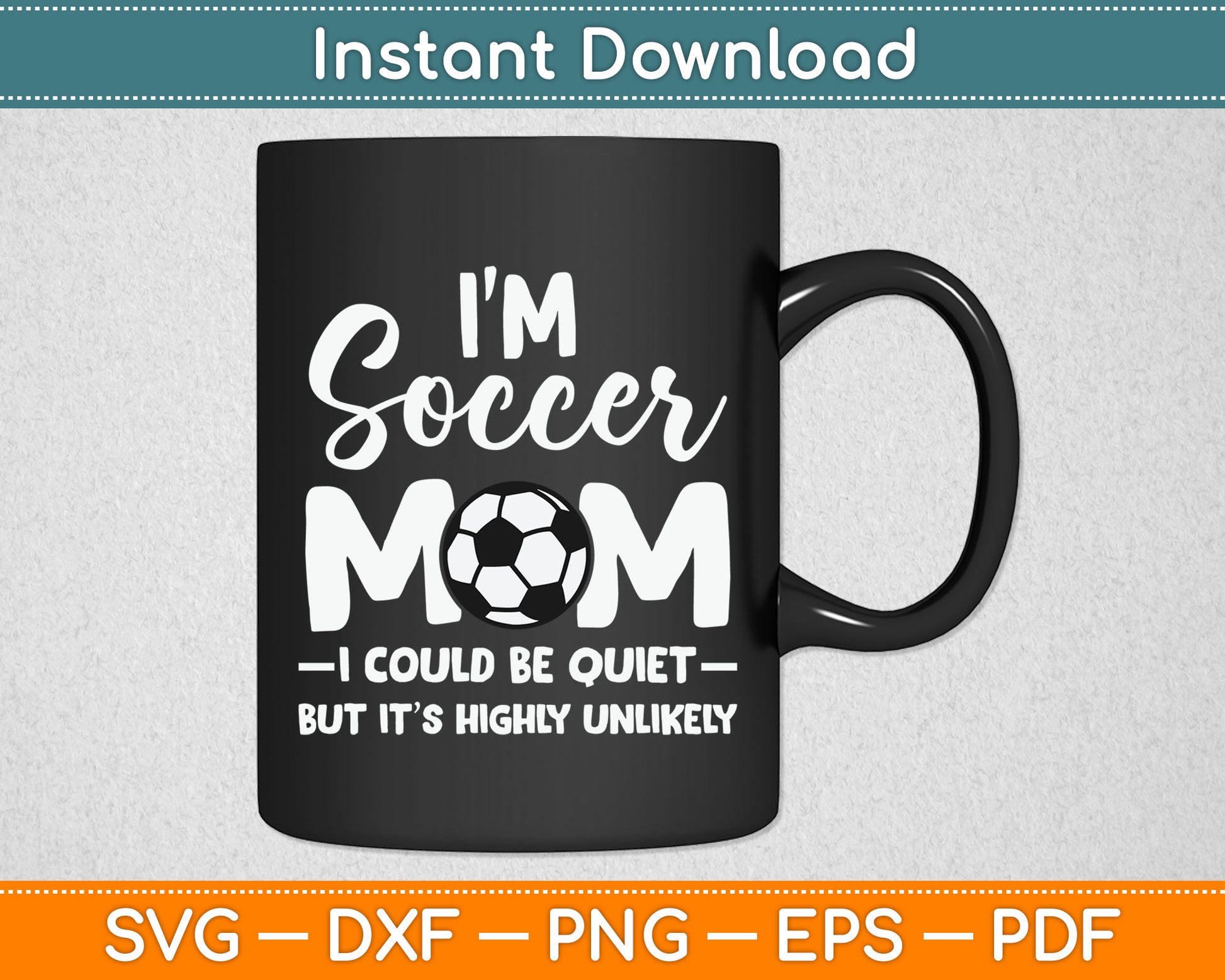 I'm Soccer Mom I Could Be Quiet Soccer Ball Soccer Svg Digital Cutting File