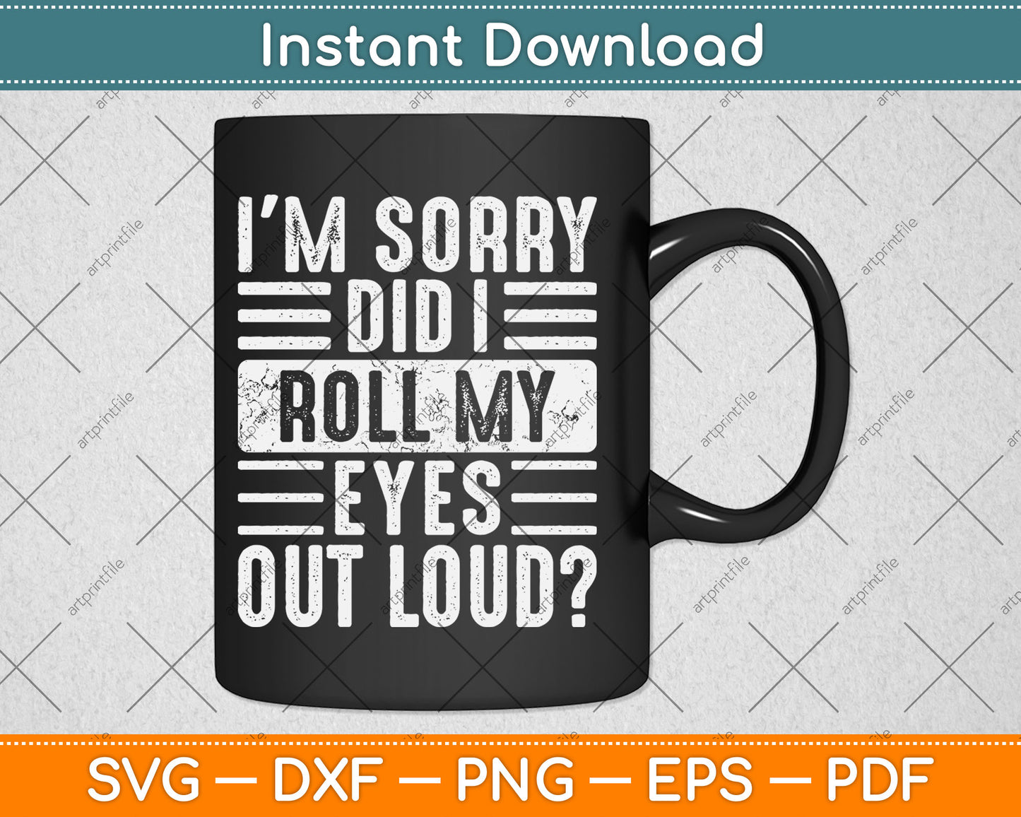 I'm Sorry Did I Roll My Eyes Out Loud Funny Sarcastic Svg Digital Cutting File