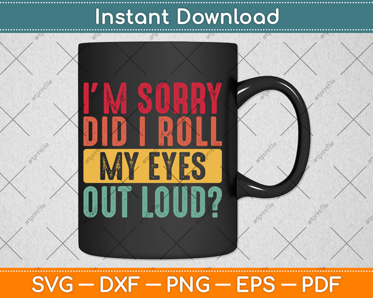 I'm Sorry Did I Roll My Eyes Out Loud Funny Sarcastic Retro Svg Digital Cutting File