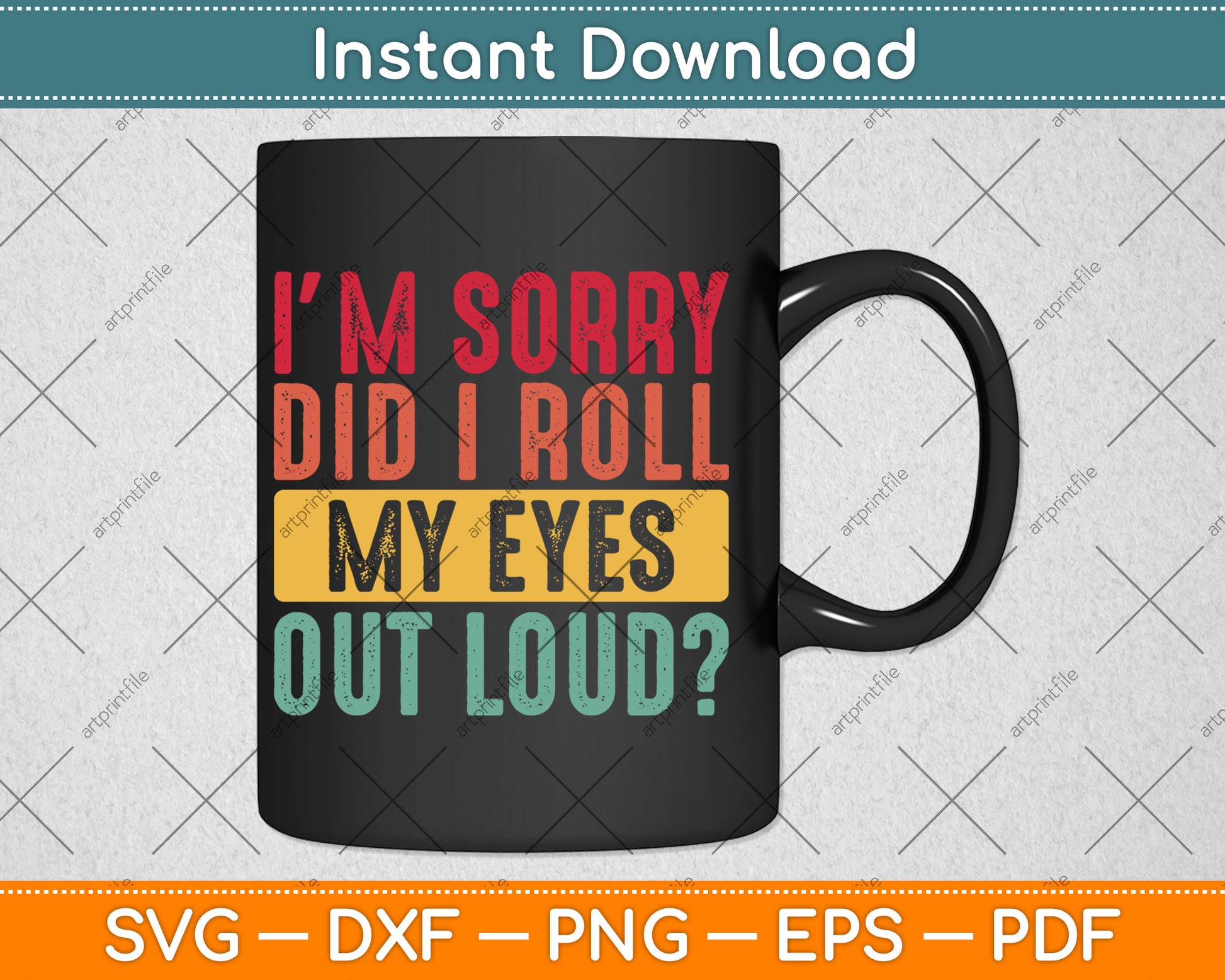 I'm Sorry Did I Roll My Eyes Out Loud Funny Sarcastic Retro Svg Digital Cutting File