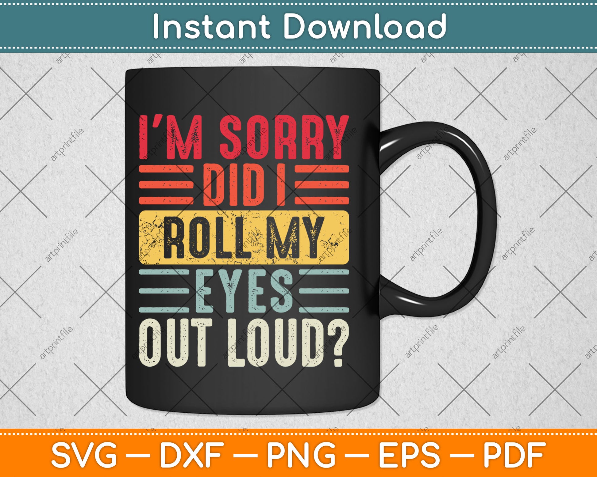 I'm Sorry Did I Roll My Eyes Out Loud Funny Sarcastic Retro Svg Digital Cutting File