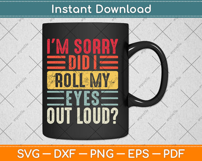 I'm Sorry Did I Roll My Eyes Out Loud Funny Sarcastic Retro Svg Digital Cutting File