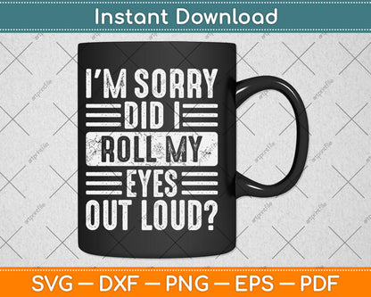 I'm Sorry Did I Roll My Eyes Out Loud Funny Vintage Svg Digital Cutting File